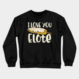 I Love You Elote Crewneck Sweatshirt